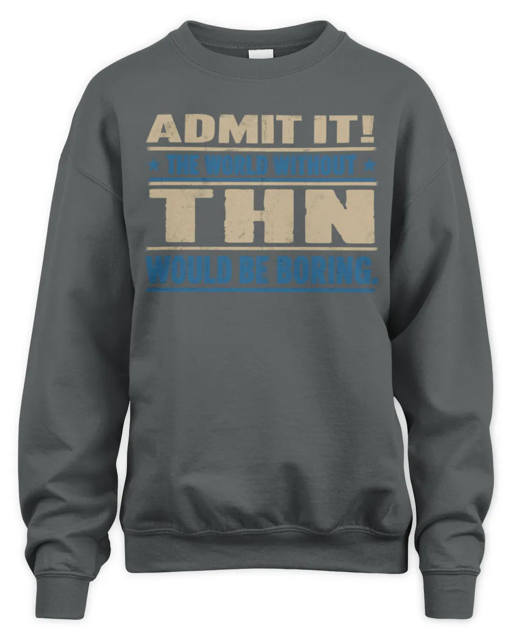 THN TP68-K2-968 – Personalized Funny Quote Apparel “The World Without NAME Would Be Boring” - Unisex Sweatshirt - Charcoal