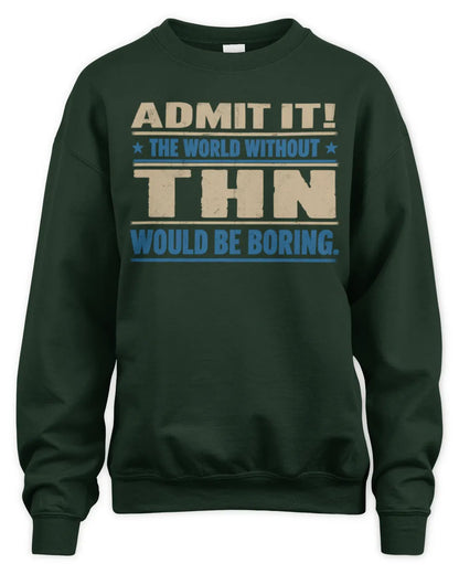 THN TP68-K2-968 – Personalized Funny Quote Apparel “The World Without NAME Would Be Boring” - Unisex Sweatshirt - Forest Green