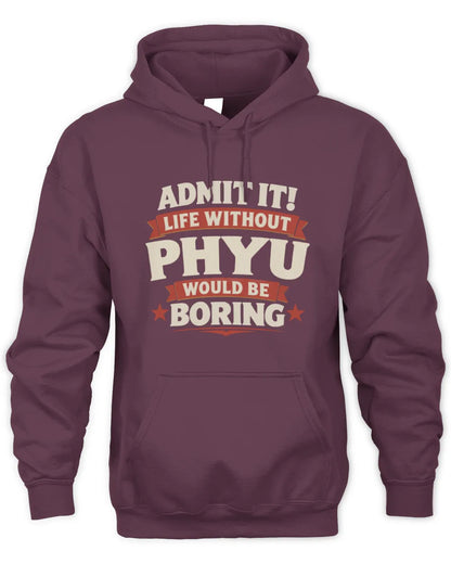 PHYU P4 KT003 Personalized Funny Quote Apparel “Life Without NAME Would Be Boring” - Unisex Hoodie - Maroon