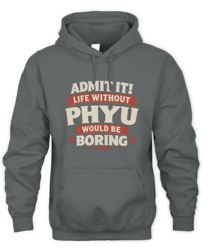 PHYU P4 KT003 Personalized Funny Quote Apparel “Life Without NAME Would Be Boring” - Unisex Hoodie - Charcoal