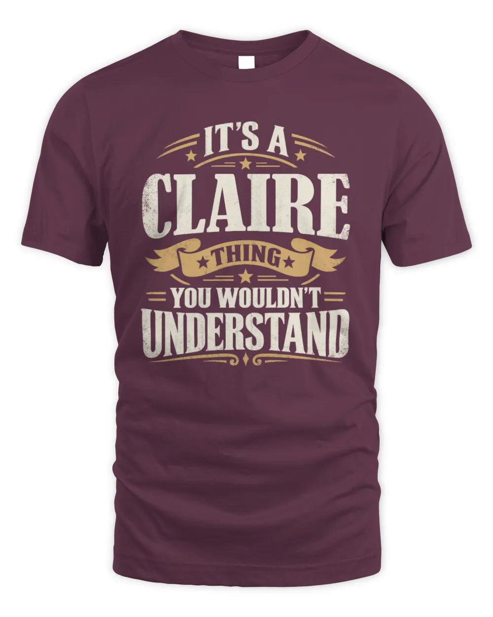 CLAIRE P08 TH51 - Personalized “It’s a/an [NAME] Thing – You Wouldn’t Understand” Shirt - Unisex Standard T-Shirt - Maroon