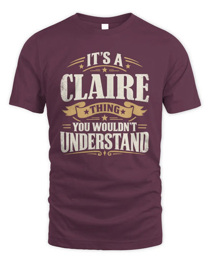 CLAIRE P08 TH51 - Personalized “It’s a/an [NAME] Thing – You Wouldn’t Understand” Shirt - Unisex Standard T-Shirt - Maroon