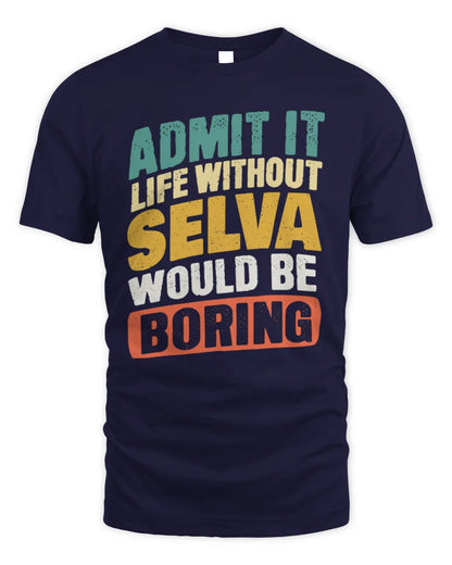 SELVA TP88-K4-229
Personalized Funny Quote Apparel “Life Without NAME Would Be Boring” - Unisex Standard T-Shirt - Navy