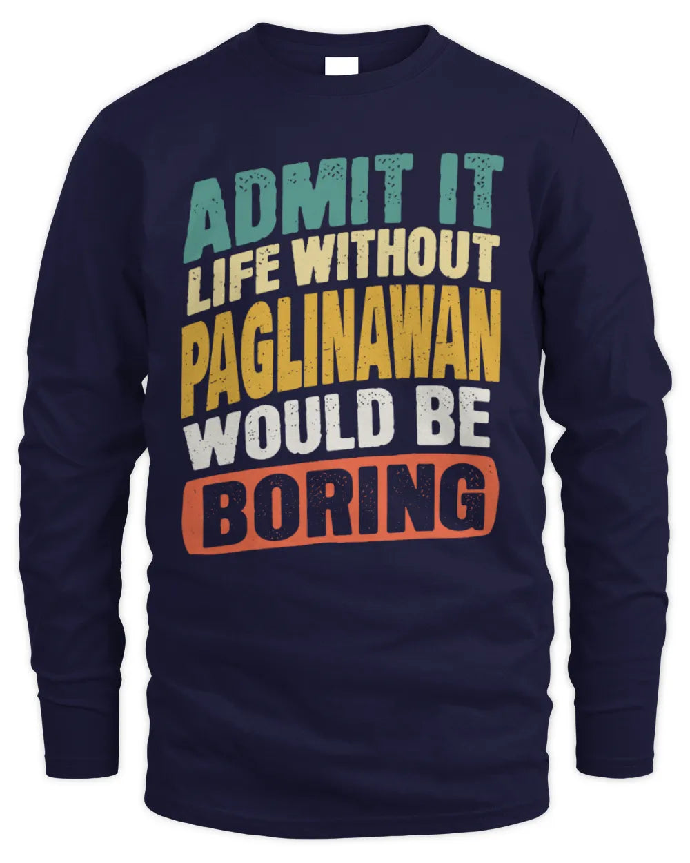 PAGLINAWAN TP88-K4-229
Personalized Funny Quote Apparel “Life Without NAME Would Be Boring” - Men's Long Sleeved T-Shirt - Navy