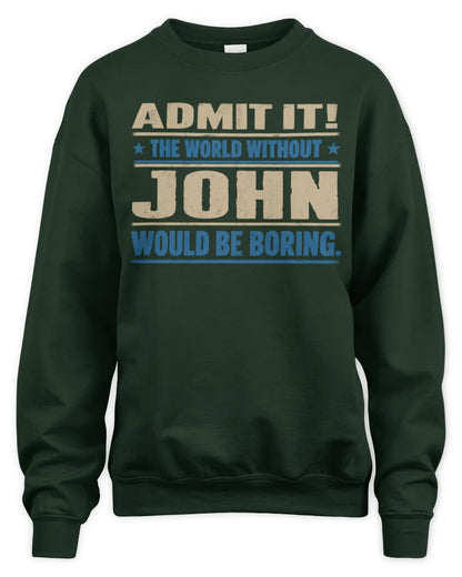 JOHN TP68-K2-968 – Personalized Funny Quote Apparel “The World Without NAME Would Be Boring” - Unisex Sweatshirt - Forest Green