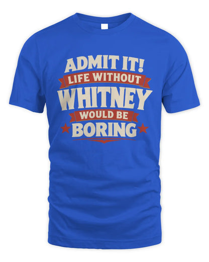 WHITNEY P4 KT003 Personalized Funny Quote Apparel “Life Without NAME Would Be Boring” - Unisex Standard T-Shirt - Royal