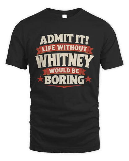WHITNEY P4 KT003 Personalized Funny Quote Apparel “Life Without NAME Would Be Boring” - Unisex Standard T-Shirt - Black