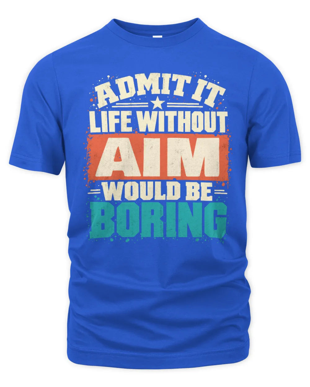 AIM P02-TH11-226 Personalized Admit It Life Without [Name] Would Be Boring T-Shirt - Custom Name Funny Gift - Unisex Standard T-Shirt - Royal