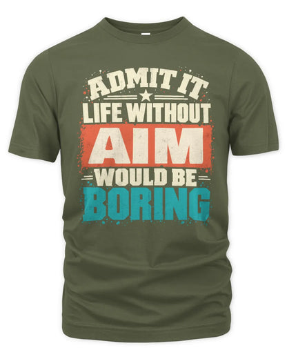 AIM P02-TH11-226 Personalized Admit It Life Without [Name] Would Be Boring T-Shirt - Custom Name Funny Gift - Unisex Standard T-Shirt - Military Green