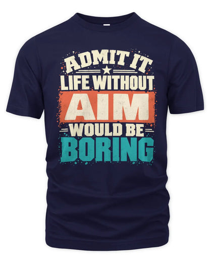AIM P02-TH11-226 Personalized Admit It Life Without [Name] Would Be Boring T-Shirt - Custom Name Funny Gift - Unisex Standard T-Shirt - Navy