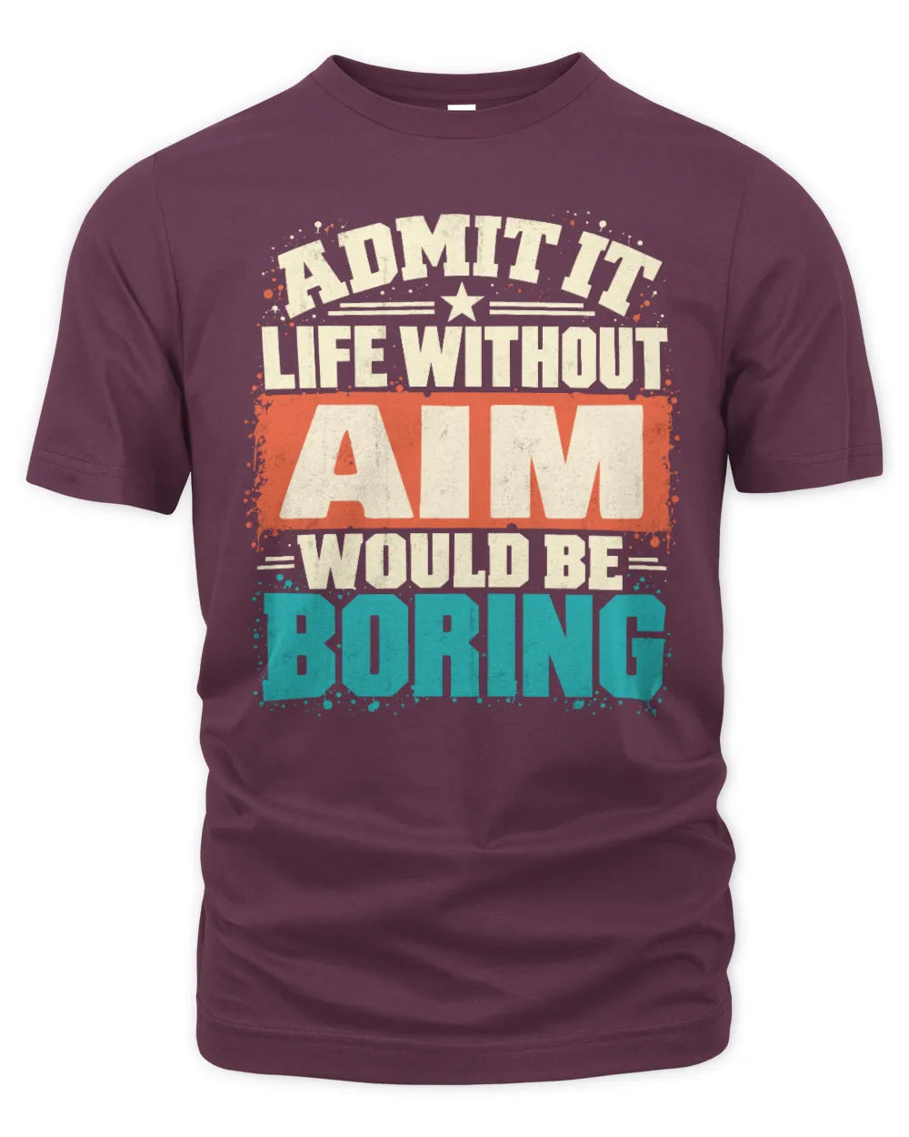 AIM P02-TH11-226 Personalized Admit It Life Without [Name] Would Be Boring T-Shirt - Custom Name Funny Gift - Unisex Standard T-Shirt - Maroon