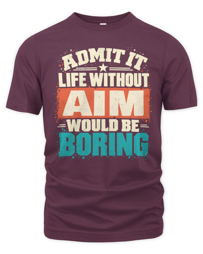 AIM P02-TH11-226 Personalized Admit It Life Without [Name] Would Be Boring T-Shirt - Custom Name Funny Gift - Unisex Standard T-Shirt - Maroon