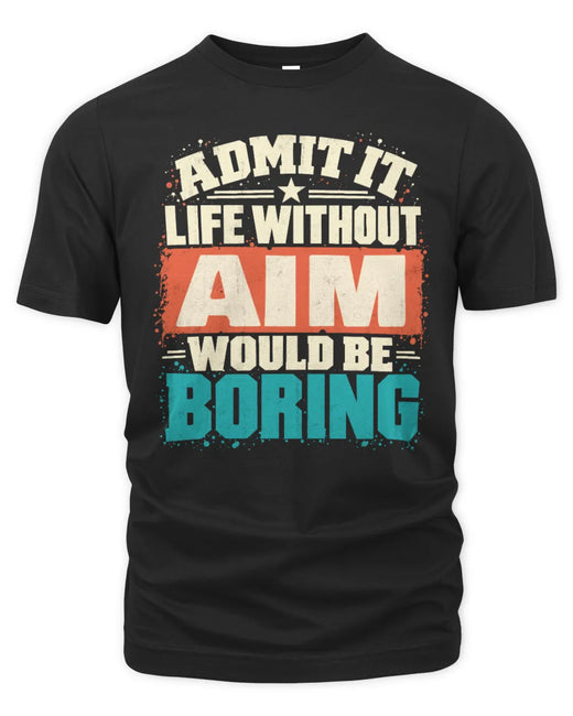 AIM P02-TH11-226 Personalized Admit It Life Without [Name] Would Be Boring T-Shirt - Custom Name Funny Gift