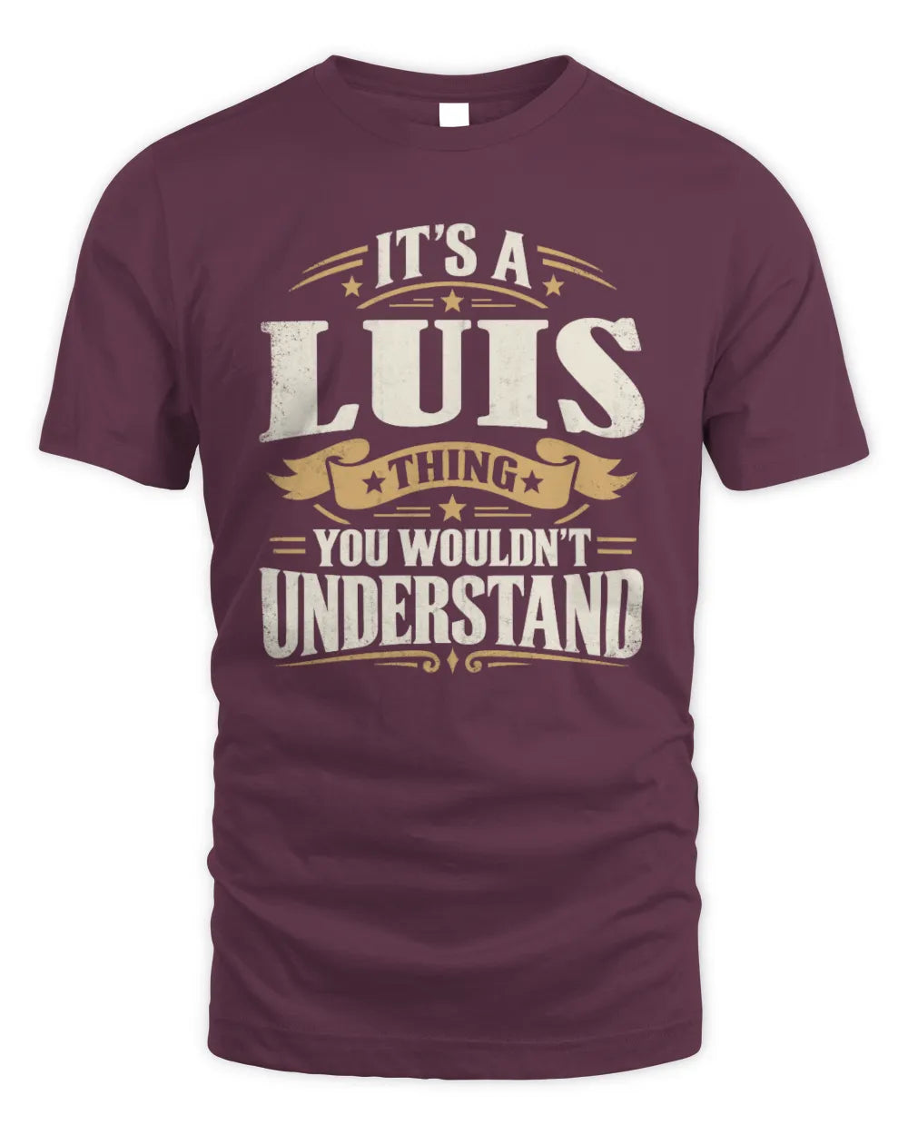 LUIS P08 TH51 - Personalized “It’s a/an [NAME] Thing – You Wouldn’t Understand” Shirt - Unisex Standard T-Shirt - Maroon