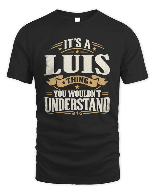 LUIS P08 TH51 - Personalized “It’s a/an [NAME] Thing – You Wouldn’t Understand” Shirt