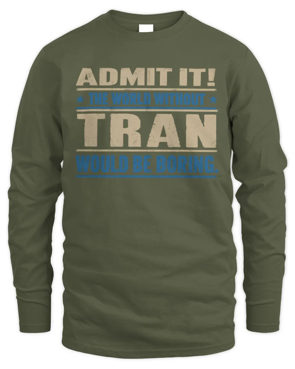 TRAN TP68-K2-968 – Personalized Funny Quote Apparel “The World Without NAME Would Be Boring” - Men's Long Sleeved T-Shirt - Military Green