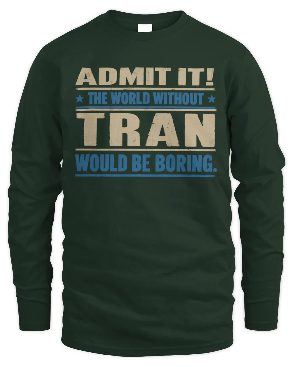 TRAN TP68-K2-968 – Personalized Funny Quote Apparel “The World Without NAME Would Be Boring” - Men's Long Sleeved T-Shirt - Forest Green