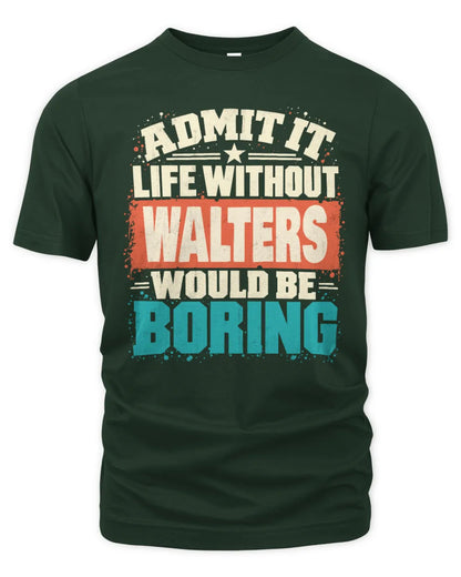 WALTERS P02-TH11-226 Personalized Admit It Life Without [Name] Would Be Boring T-Shirt - Custom Name Funny Gift - Unisex Standard T-Shirt - Forest Green