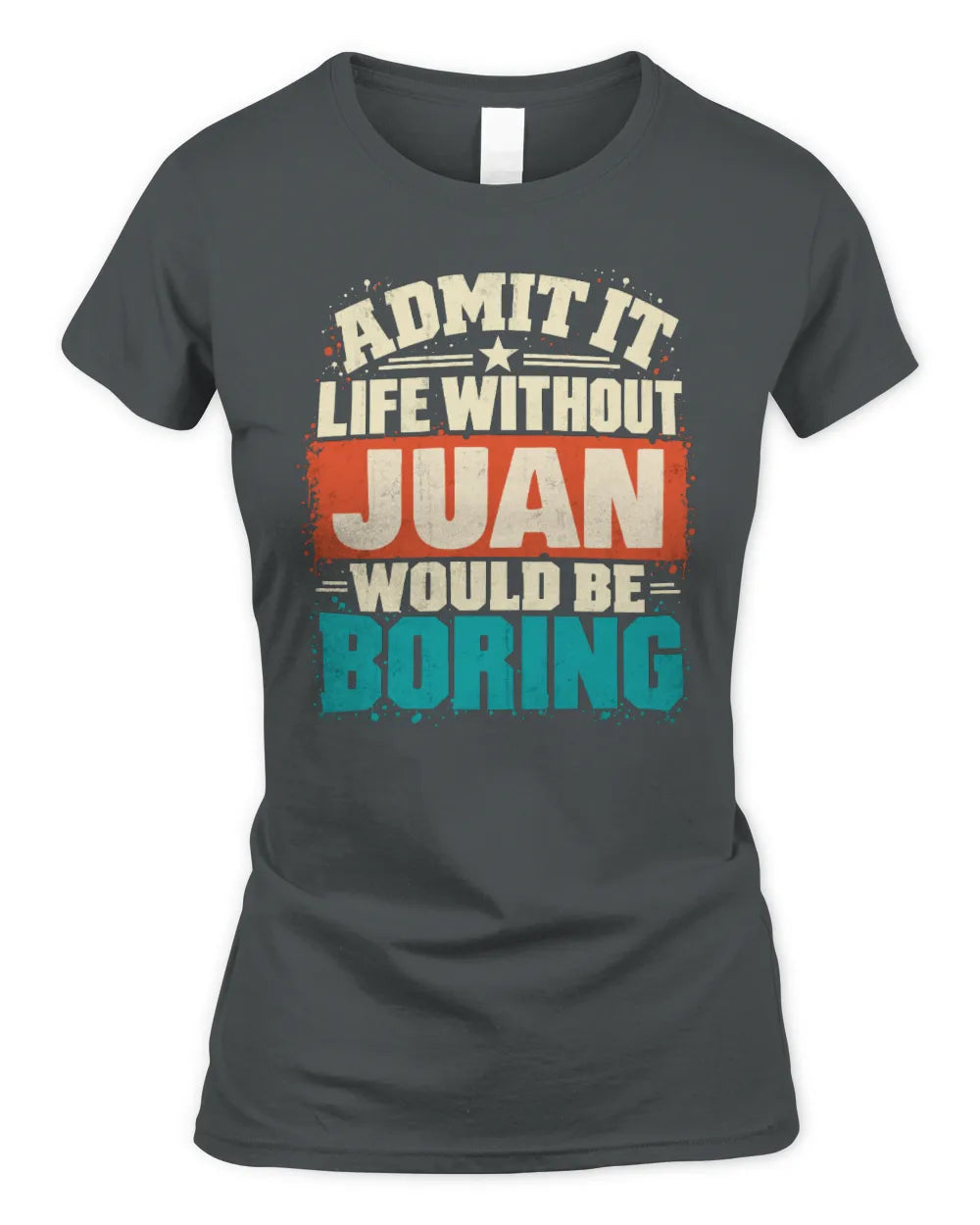 JUAN P02-TH11-226 Personalized Admit It Life Without [Name] Would Be Boring T-Shirt - Custom Name Funny Gift - Women's Standard T-Shirt - Charcoal