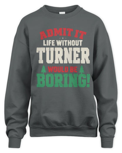 TURNER P5 TH08 Christmas T-Shirt – “Life Without NAME Would Be Boring” - Unisex Sweatshirt - Charcoal