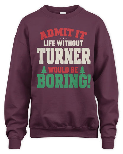 TURNER P5 TH08 Christmas T-Shirt – “Life Without NAME Would Be Boring” - Unisex Sweatshirt - Maroon