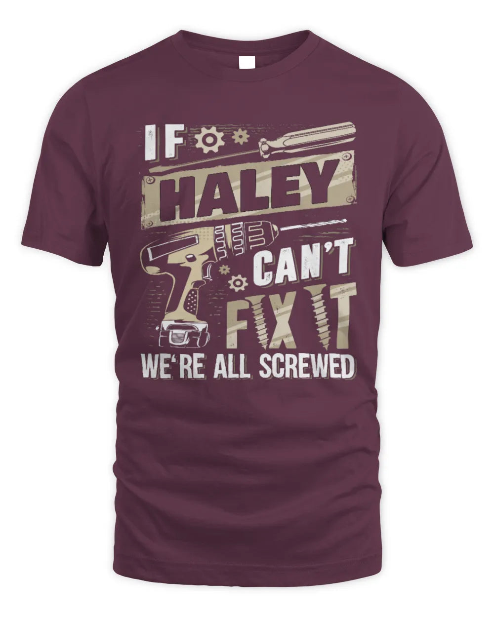 HALEY TX03 P02 - Personalized Handyman Mechanic Shirt “If NAME Can’t Fix It, We’re All Screwed” - Unisex Standard T-Shirt - Maroon