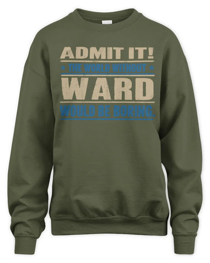 WARD TP68-K2-968 – Personalized Funny Quote Apparel “The World Without NAME Would Be Boring” - Unisex Sweatshirt - Military Green