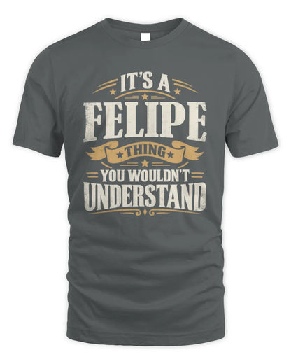 FELIPE P08 TH51 - Personalized “It’s a/an [NAME] Thing – You Wouldn’t Understand” Shirt - Unisex Standard T-Shirt - Charcoal