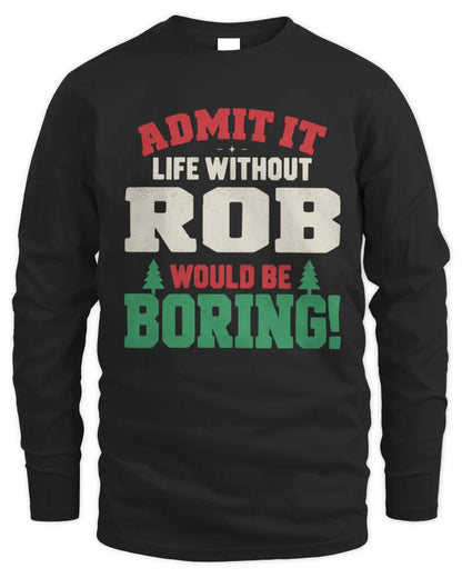 ROB P5 TH08 Christmas T-Shirt – “Life Without NAME Would Be Boring” - Men's Long Sleeved T-Shirt - Black