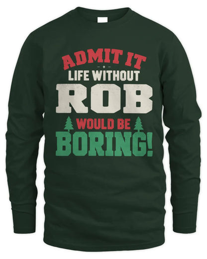 ROB P5 TH08 Christmas T-Shirt – “Life Without NAME Would Be Boring” - Men's Long Sleeved T-Shirt - Forest Green