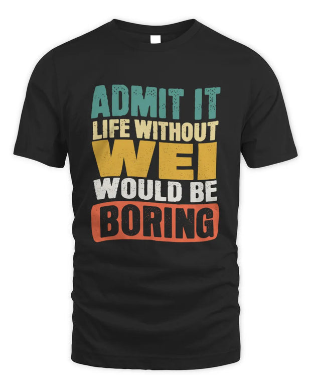 WEI TP86-K3-229 Personalized Funny Quote Apparel “Life Without NAME Would Be Boring”