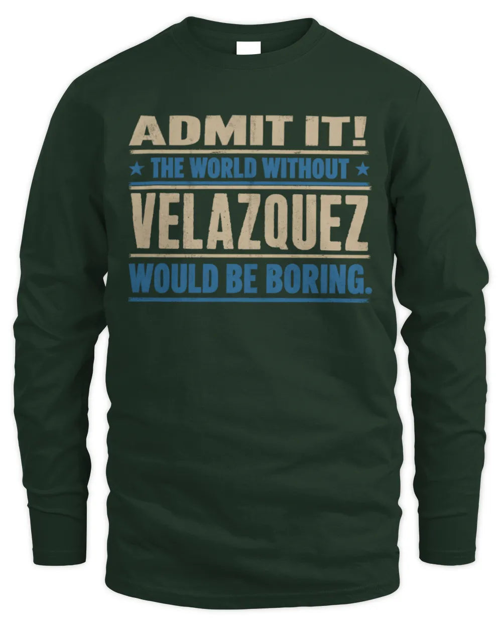VELAZQUEZ TP68-K2-968 – Personalized Funny Quote Apparel “The World Without NAME Would Be Boring” - Men's Long Sleeved T-Shirt - Forest Green