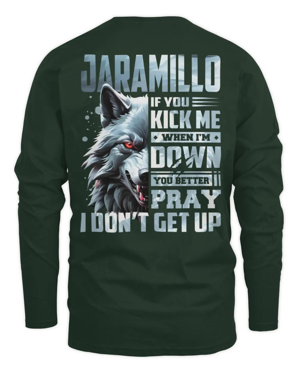 JARAMILLO AP62-K4-666 - Personalized Fierce Wolf Quote Apparel “If You Kick Me When I’m Down, You Better Pray I Don’t Get Up” - Men's Long Sleeved T-Shirt - Forest Green