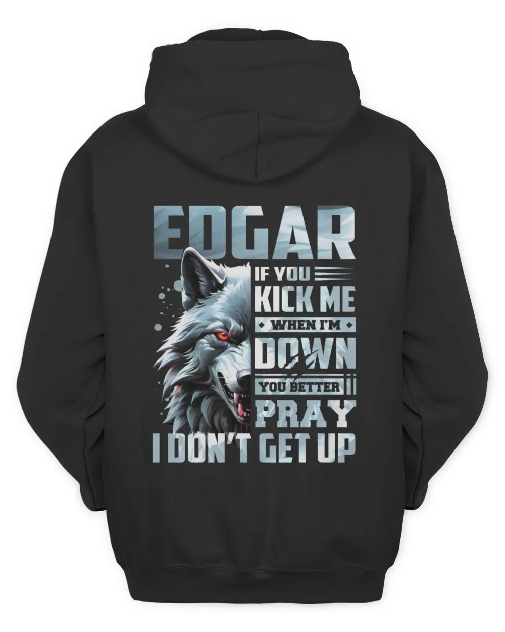 EDGAR AP62-K4-666 - Personalized Fierce Wolf Quote Apparel “If You Kick Me When I’m Down, You Better Pray I Don’t Get Up” - Unisex Hoodie - Black