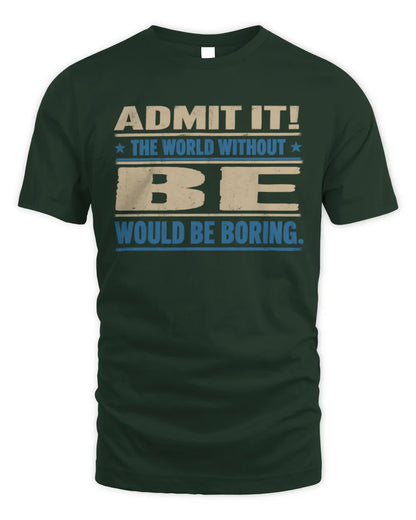 BE TP68-K2-968 – Personalized Funny Quote Apparel “The World Without NAME Would Be Boring” - Unisex Standard T-Shirt - Forest Green
