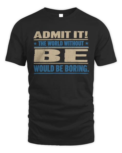 BE TP68-K2-968 – Personalized Funny Quote Apparel “The World Without NAME Would Be Boring” - Unisex Standard T-Shirt - Black