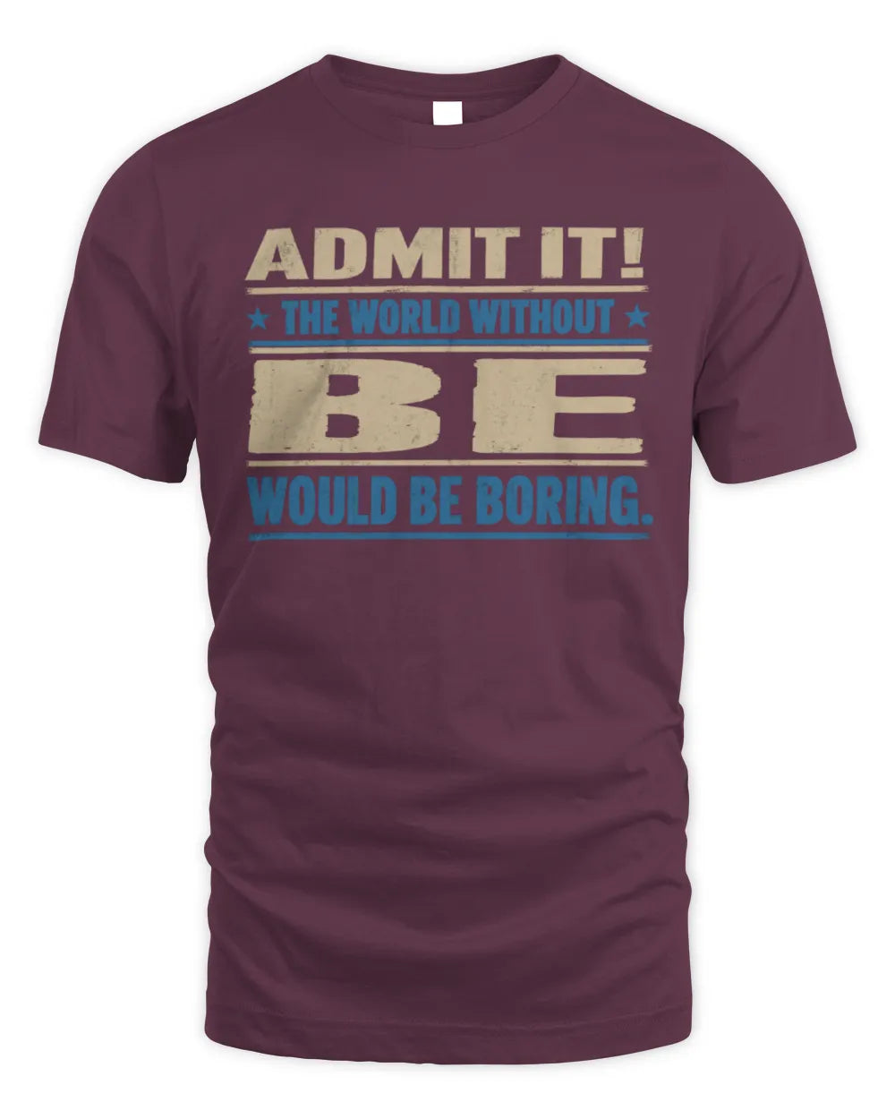 BE TP68-K2-968 – Personalized Funny Quote Apparel “The World Without NAME Would Be Boring” - Unisex Standard T-Shirt - Maroon