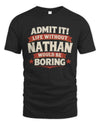 NATHAN P4 KT003 Personalized Funny Quote Apparel “Life Without NAME Would Be Boring”
