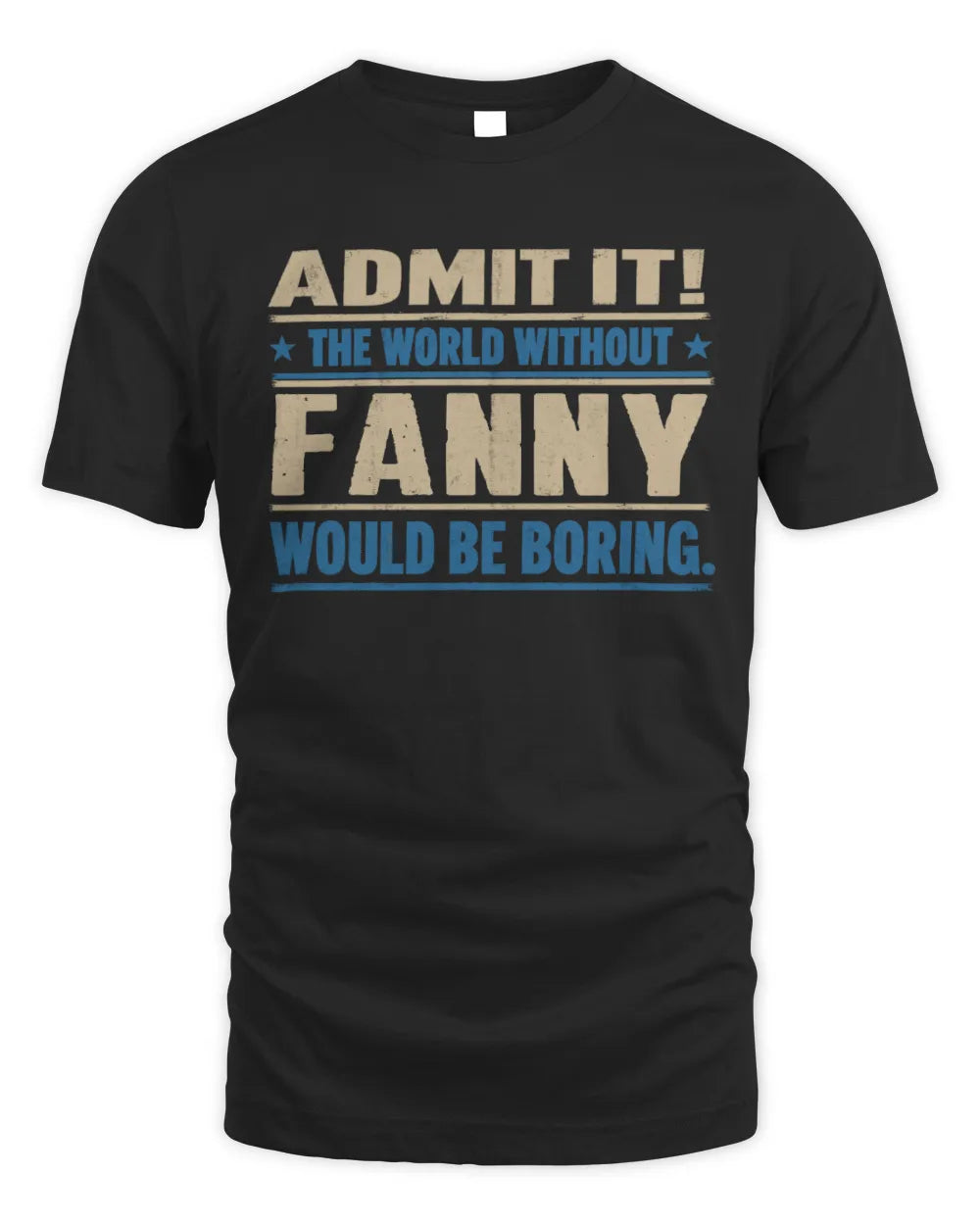 FANNY TP68-K2-968 – Personalized Funny Quote Apparel “The World Without NAME Would Be Boring” - Unisex Standard T-Shirt - Black