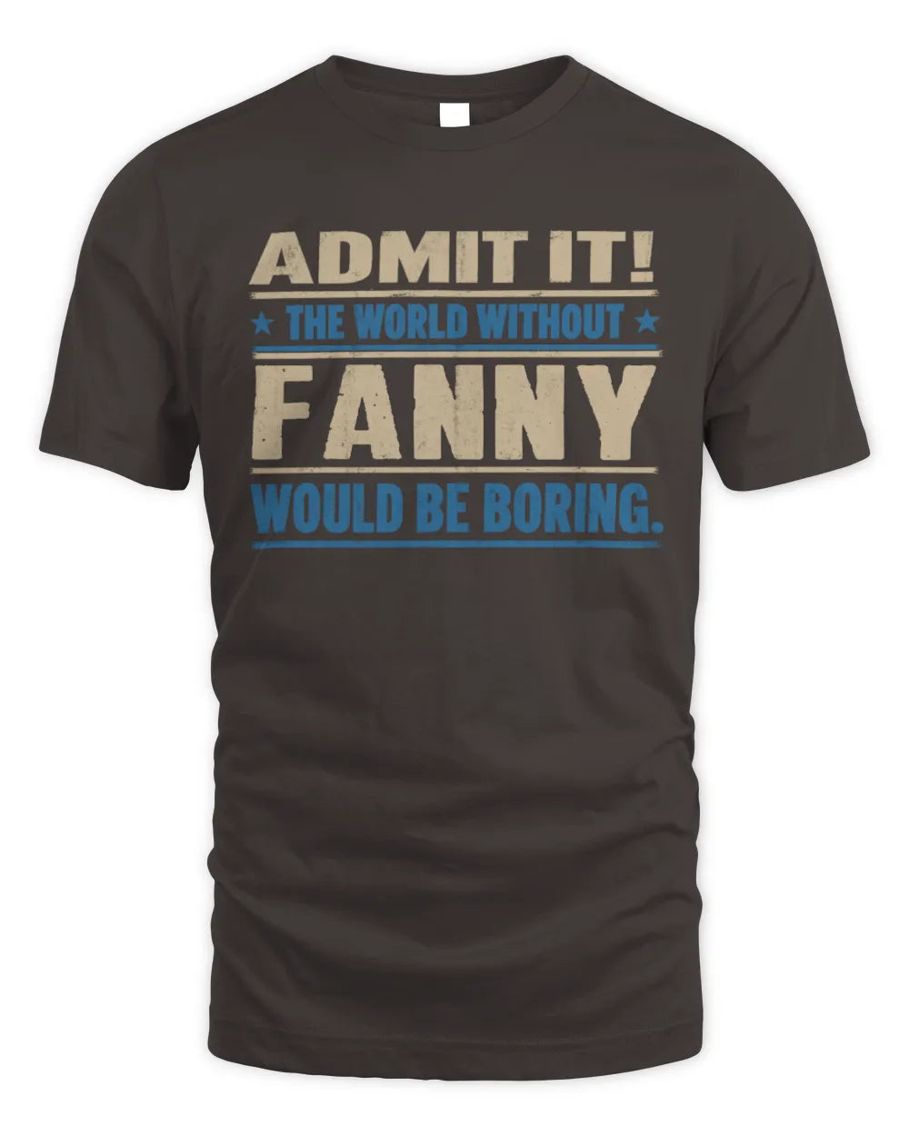 FANNY TP68-K2-968 – Personalized Funny Quote Apparel “The World Without NAME Would Be Boring” - Unisex Standard T-Shirt - Dark Chocolate