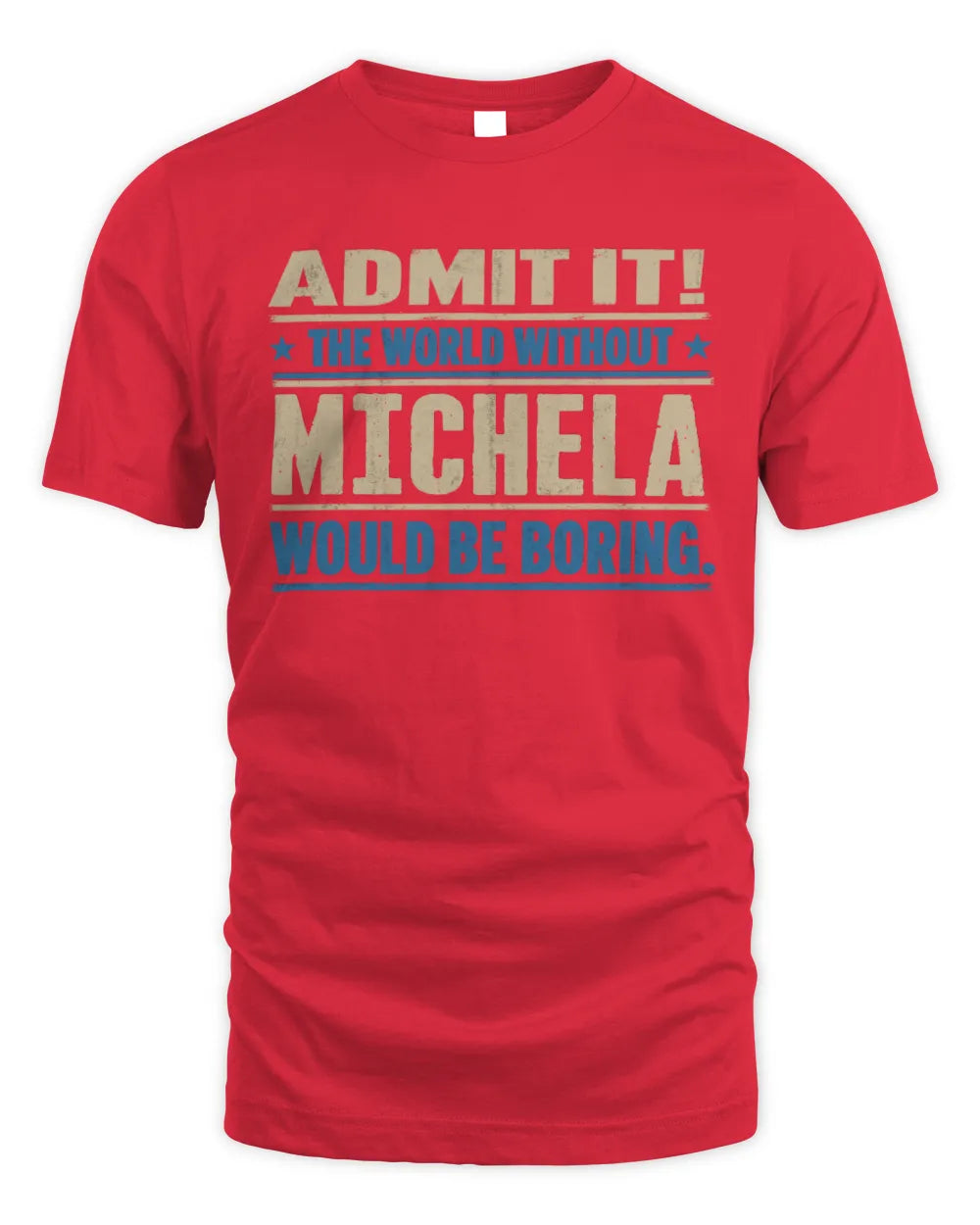 MICHELA TP68-K2-968 – Personalized Funny Quote Apparel “The World Without NAME Would Be Boring” - Unisex Standard T-Shirt - Red