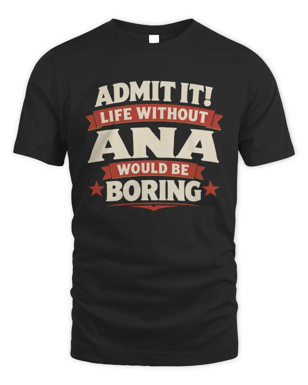 ANA P4 KT003 Personalized Funny Quote Apparel “Life Without NAME Would Be Boring” - Unisex Standard T-Shirt - Black
