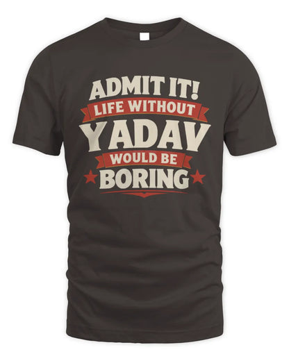 YADAV P4 KT003 Personalized Funny Quote Apparel “Life Without NAME Would Be Boring” - Unisex Standard T-Shirt - Dark Chocolate