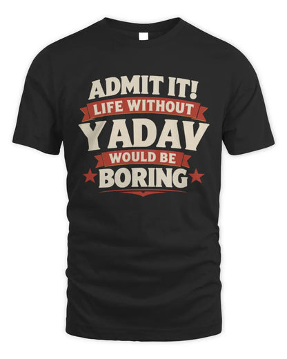 YADAV P4 KT003 Personalized Funny Quote Apparel “Life Without NAME Would Be Boring” - Unisex Standard T-Shirt - Black