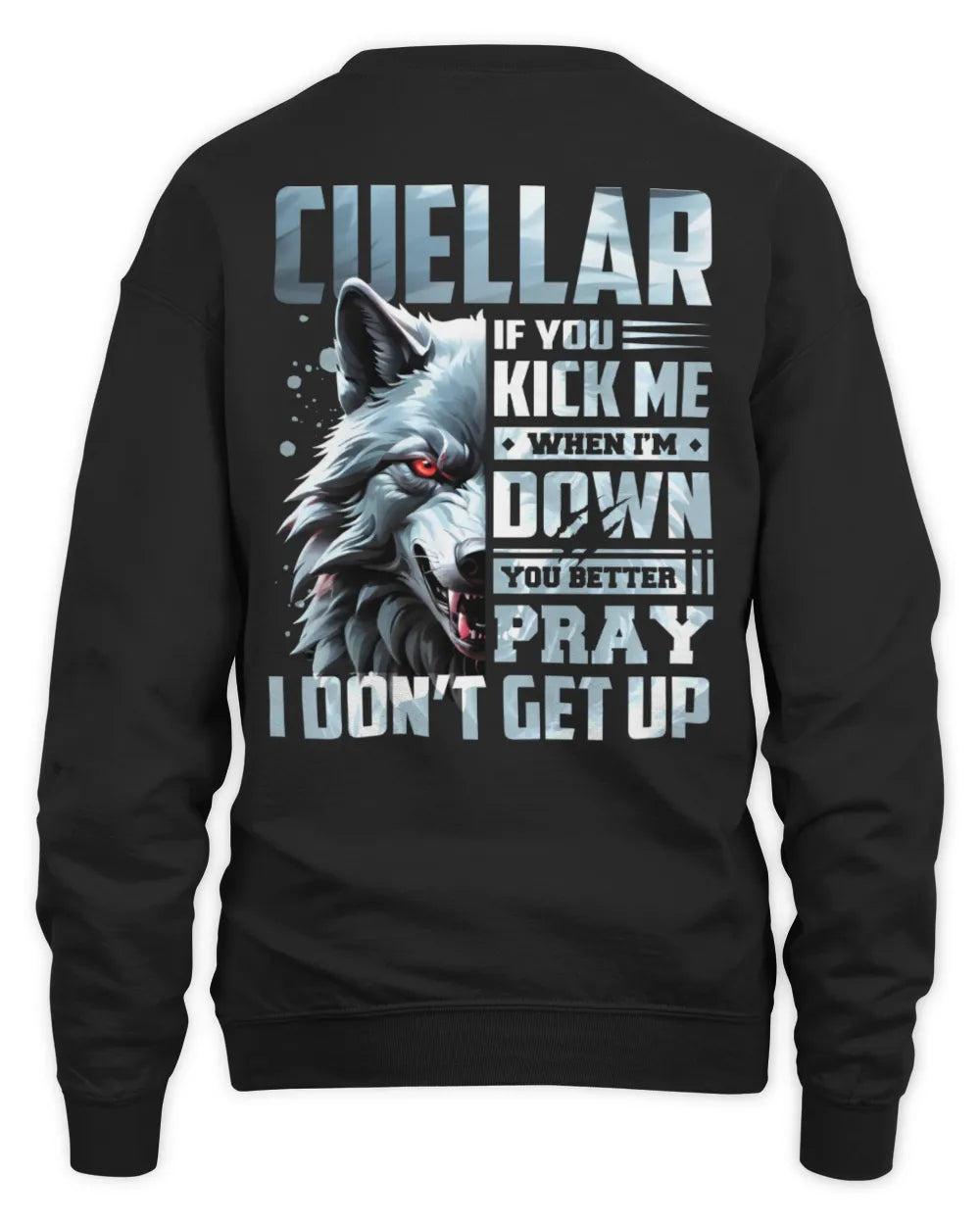 CUELLAR AP62-K4-666 - Personalized Fierce Wolf Quote Apparel “If You Kick Me When I’m Down, You Better Pray I Don’t Get Up” - Unisex Sweatshirt - Black
