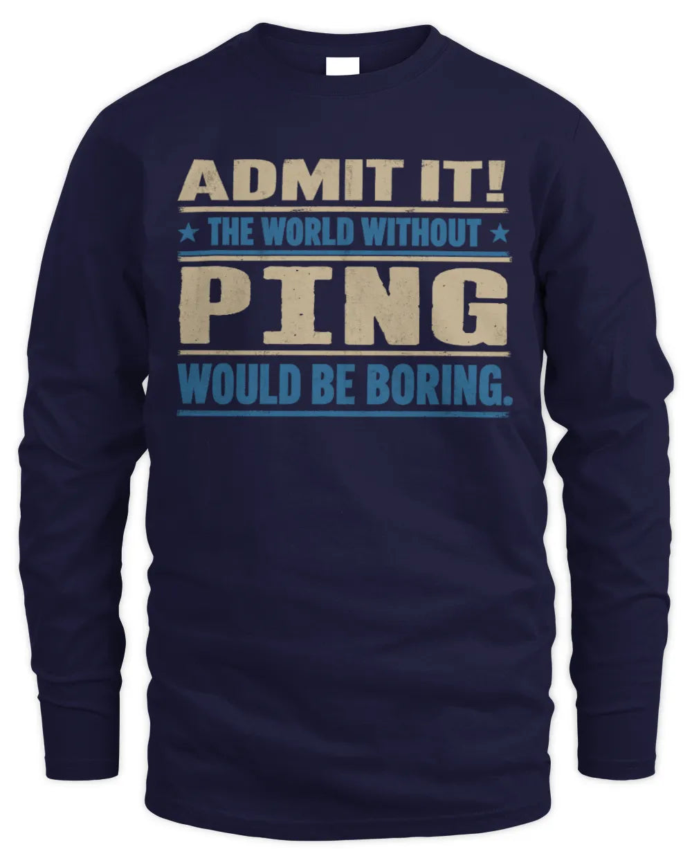 PING TP68-K2-968 – Personalized Funny Quote Apparel “The World Without NAME Would Be Boring” - Men's Long Sleeved T-Shirt - Navy