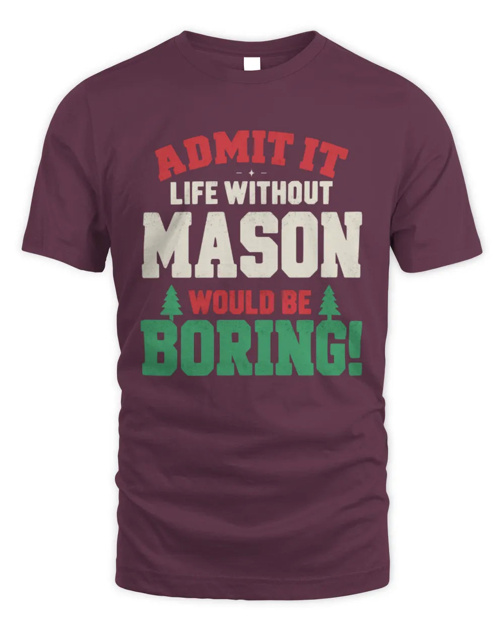 MASON P5 TH08 Christmas T-Shirt – “Life Without NAME Would Be Boring” - Unisex Standard T-Shirt - Maroon