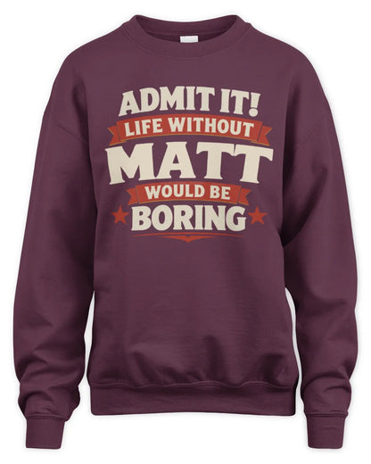 MATT P4 KT003 Personalized Funny Quote Apparel “Life Without NAME Would Be Boring” - Unisex Sweatshirt - Maroon