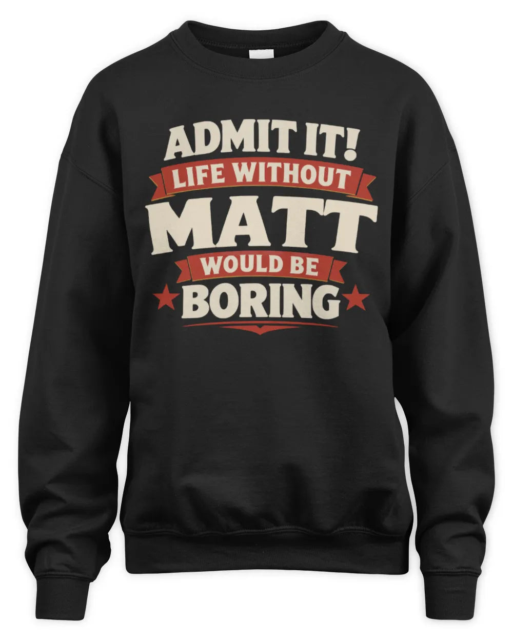 MATT P4 KT003 Personalized Funny Quote Apparel “Life Without NAME Would Be Boring” - Unisex Sweatshirt - Black