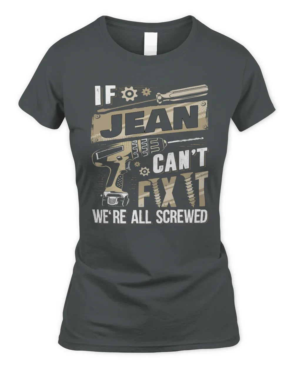 JEAN TX03 P02 - Personalized Handyman Mechanic Shirt “If NAME Can’t Fix It, We’re All Screwed” - Women's Standard T-Shirt - Charcoal